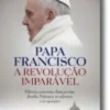 Papa Francisco - A Revolução Imparável