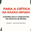 Para a Crítica da Razão Impura - Volume I - Uma Moral sem Ética