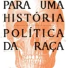 Para Uma História Política da Raça