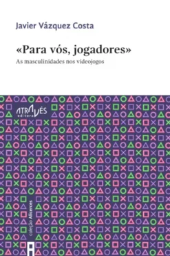 Para Vós, Jogadores - As Masculinidades nos Videojogos