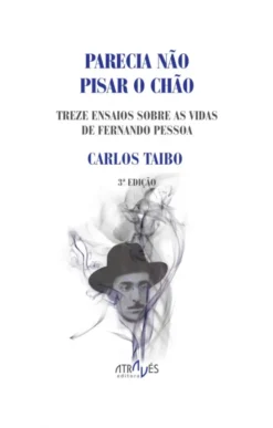 Parecia Não Pisar o Chão - Treze ensaios sobre as vidas de Fernando Pessoa