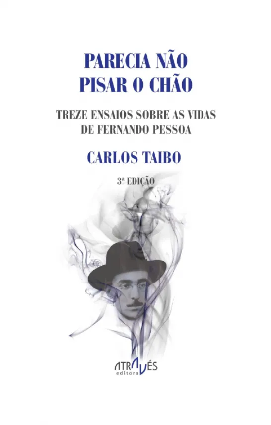 Parecia Não Pisar o Chão - Treze ensaios sobre as vidas de Fernando Pessoa