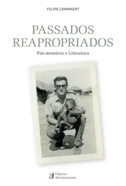 Passados Reapropriados - Pós-memória e literatura