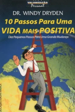 10 Passos Para Uma Vida Mais Positiva - Dez Pequenos Passos Para Uma Grande Mundança
