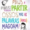 Paus e Pedras Podem Partir Ossos, Mas as Palavras (Nunca) Magoam!
