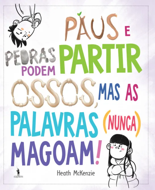 Paus e Pedras Podem Partir Ossos, Mas as Palavras (Nunca) Magoam!