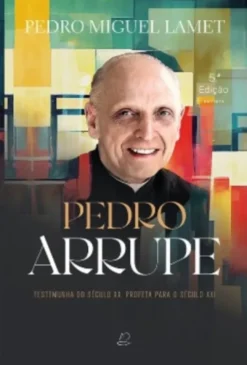 Pedro Arrupe - Testemunha do Século XX, Profeta para o Século XXI