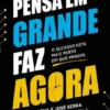 Pensa em Grande, Faz Agora