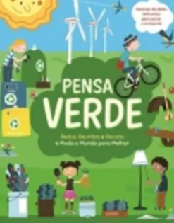 Pensa Verde: Reduz, Reutiliza e Recicla e Muda o Mundo para Melhor
