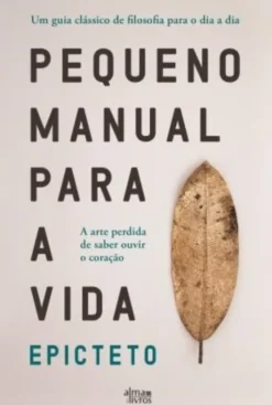 Pequeno Manual Para a Vida - A arte perdida de saber ouvir o coração