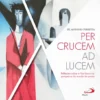 Per Crucem ad Lucem - Reflexões sobre a Via Sacra na perspetiva do mundo da prisão