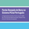 Perda Alargada de Bens no Sistema Penal Português - As singularidades do confisco previsto na Lei n.º 5/2002: (...)