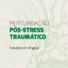 Perturbação Pós-Stress Traumático - Estudos em Angola