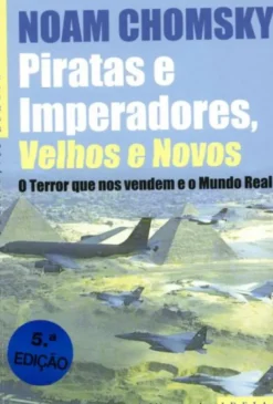 Piratas e Imperadores, Velhos e Novos - O Terror Que Nos Vendem e o Mundo Real