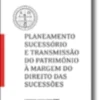 Planeamento Sucessório e Transmissão do Património à Margem do Direito das Suces