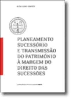 Planeamento Sucessório e Transmissão do Património à Margem do Direito das Suces