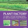 Plant Factory: An Indoor Vertical Farming System for Efficient Quality Food Production