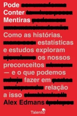 Pode Conter Mentiras - Como as Histórias, Estatísticas e Estudos Exploram os nossos Preconceitos - e o que Fazemos em Relação a Isso
