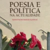 Poesia e Politica na Atualidade - Aproximações Teóricas e Práticas