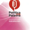 Política com Palavra - Podcast de Entrevistas Realizadas entre Abril e Setembro de 2020 Por Filipe Santos Costa
