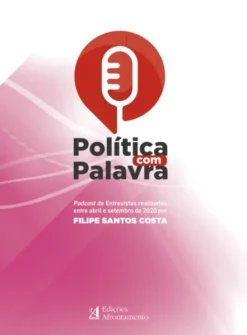 Política com Palavra - Podcast de Entrevistas Realizadas entre Abril e Setembro de 2020 Por Filipe Santos Costa