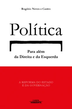 Política Para Além da Direita e da Esquerda - A Reforma do Estado e da Governação