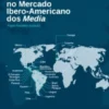 Políticas e Dinâmicas no Mercado Ibero-Americano dos Media