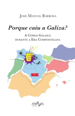 Porque Caiu a Galiza? A Coroa Galaica Durante a Era Compostelana