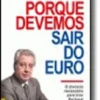Porque Devemos Sair do Euro - O divórcio necessário para tirar Portugal da crise