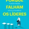 Porque Falham os Líderes - O Que se Interpõe entre Si e a Excelência