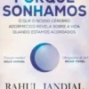 Porque Sonhamos - O que o Nosso Cérebro Adormecido Revela sobre a Vida Quando Estamos Acordados