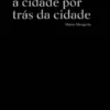 Porto - A Cidade por Trás da Cidade