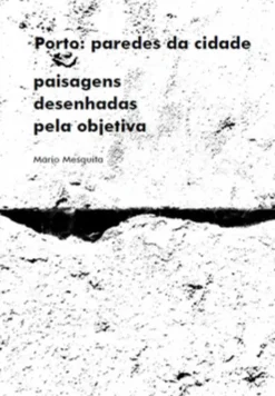 Porto - Paredes da Cidade - Paisagens Desenhadas pela Objetiva