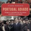 Portugal Adiado - Origens e Persistências do Atraso Económico Português