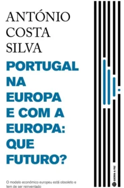 Portugal na Europa e com a Europa - Que Futuro?