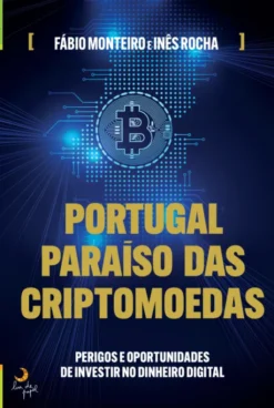 Portugal, Paraíso das Criptomoedas - Perigos e Oportunidades de Investir no Dinheiro Digital