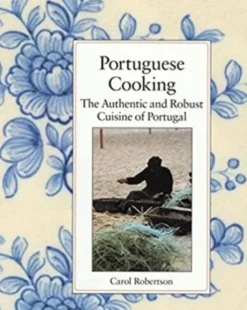 Portuguese Cooking: The Authentic and Robust Cuisine of Portugal