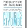 Portuguesismos nas Línguas Bantu: Para um Dicionário Português Kiyombe