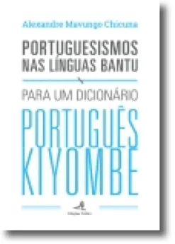 Portuguesismos nas Línguas Bantu: Para um Dicionário Português Kiyombe