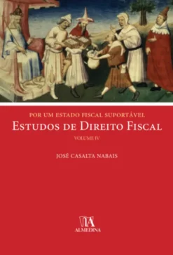 Por um Estado Fiscal Suportável - Estudos de Direito Fiscal, Volume IV