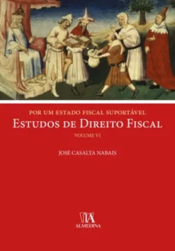 Por um Estado Fiscal Suportável - Estudos de Direito Fiscal - Vol. VI