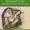 Practical Applications of Transforming the Attachment Relationship to God - Using Attachment-Informe