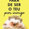 Pára de Ser o Teu Pior Inimigo