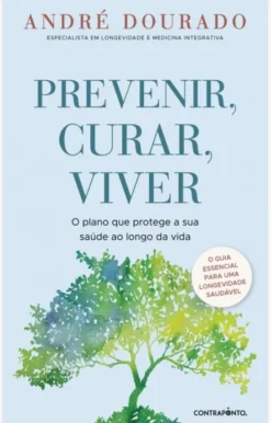 Prevenir, Curar, Viver - O Plano que Protege a Sua Saúde ao Longo da Vida