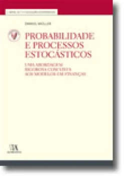 Probabilidade e Processos Estocásticos - Uma Abordagem Rigorosa com Vista aos Modelos em Finanças (Nº 17 da Coleção)
