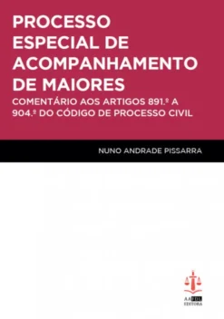Processo Especial de Acompanhamento de Maiores - Comentário aos Artigos 891.º a 904.º do Código de Processo Civil