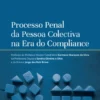 Processo Penal da Pessoa Colectiva na Era do Compliance