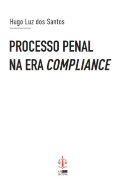 Processo Penal na Era Compliance