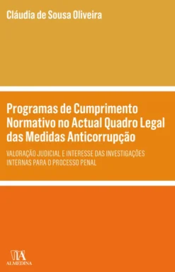 Programas de Cumprimento Normativo no Actual Quadro Legal das Medidas Anticorrupção - Valoração Judicial e Interesse das Investigações Internas para o Processo Penal