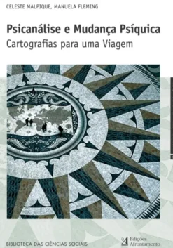 Psicanálise e Mudança Psíquica - Cartografias para uma Viagem